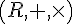 tex:{\left(R,+,\times \right)}